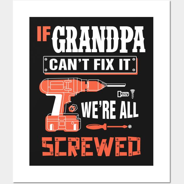 If GRANDPA Can't Fix It We're All Screwed - Grandpa GRANDPA Wall Art by bestsellingshirts